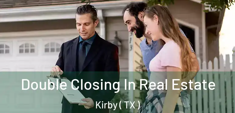  Double Closing In Real Estate Kirby ( TX )