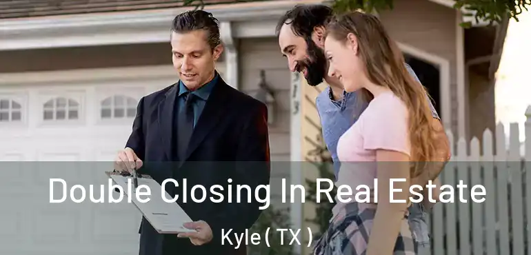 Double Closing In Real Estate Kyle ( TX )
