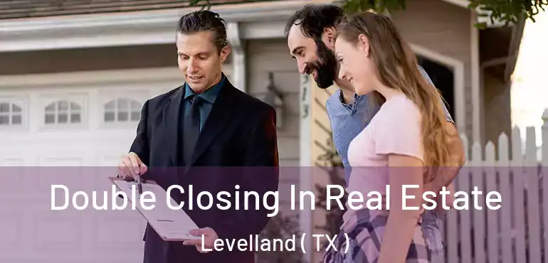  Double Closing In Real Estate Levelland ( TX )