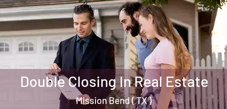  Double Closing In Real Estate Mission Bend ( TX )