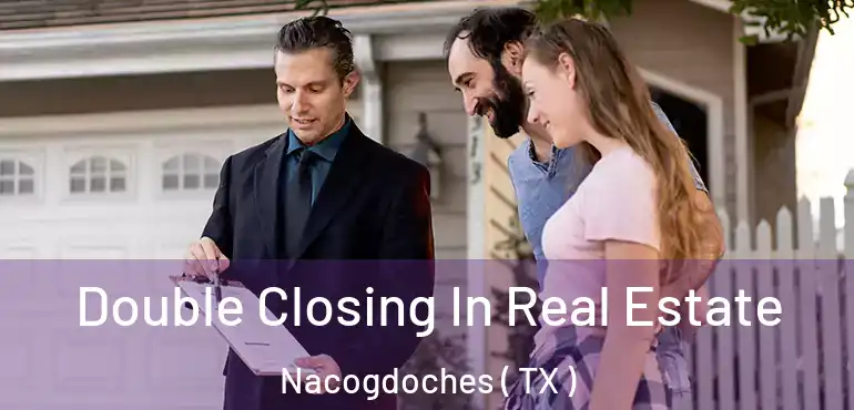  Double Closing In Real Estate Nacogdoches ( TX )