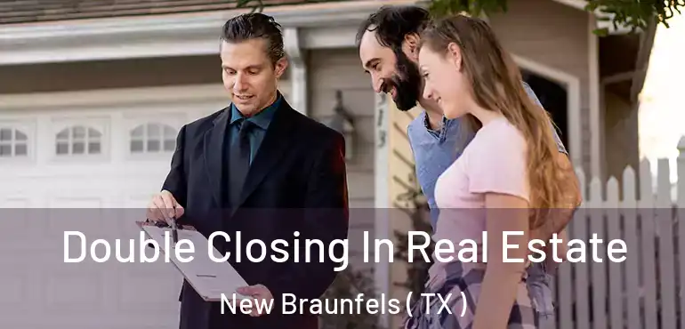  Double Closing In Real Estate New Braunfels ( TX )