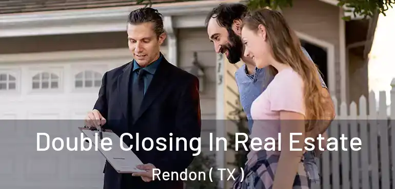  Double Closing In Real Estate Rendon ( TX )