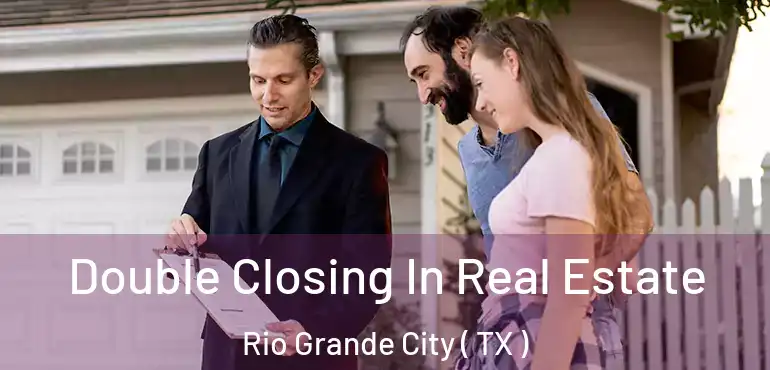  Double Closing In Real Estate Rio Grande City ( TX )