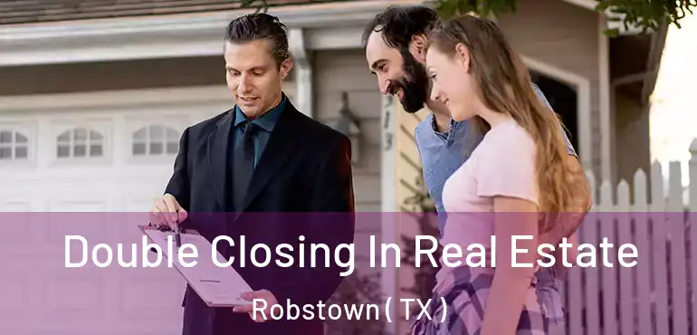  Double Closing In Real Estate Robstown ( TX )
