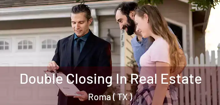  Double Closing In Real Estate Roma ( TX )