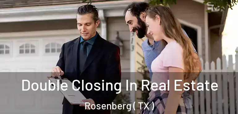  Double Closing In Real Estate Rosenberg ( TX )