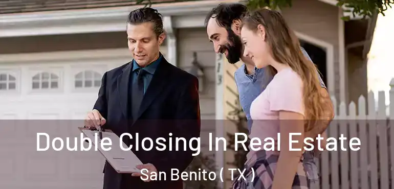  Double Closing In Real Estate San Benito ( TX )
