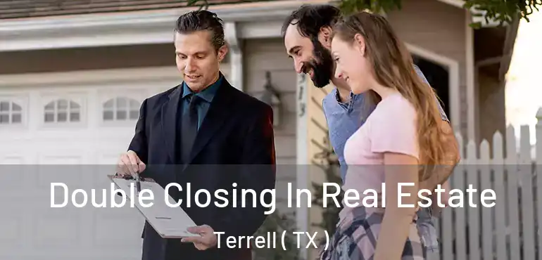  Double Closing In Real Estate Terrell ( TX )