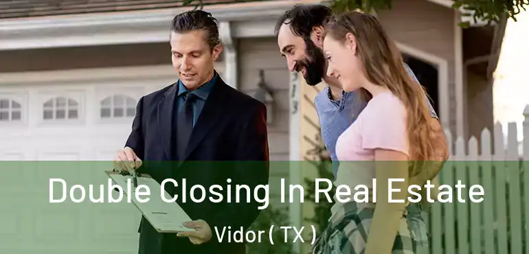  Double Closing In Real Estate Vidor ( TX )