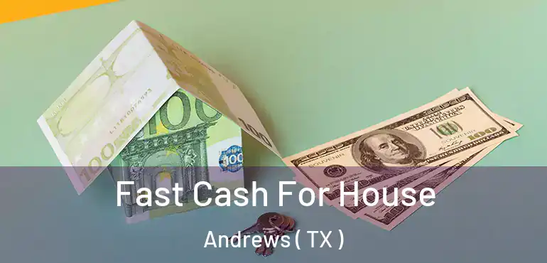  Fast Cash For House Andrews ( TX )
