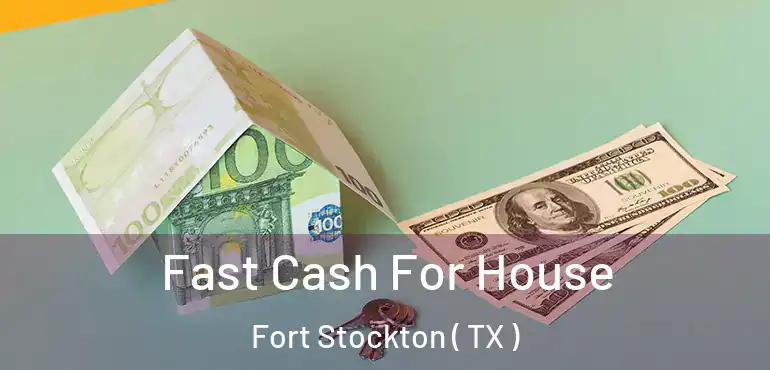  Fast Cash For House Fort Stockton ( TX )