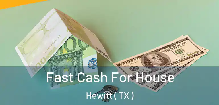  Fast Cash For House Hewitt ( TX )