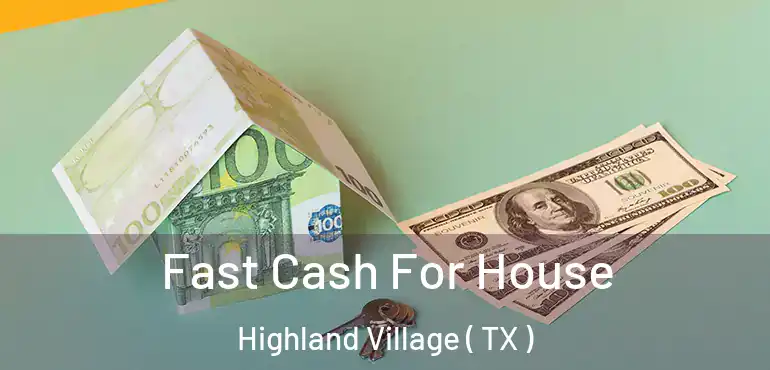  Fast Cash For House Highland Village ( TX )