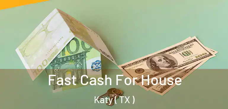  Fast Cash For House Katy ( TX )