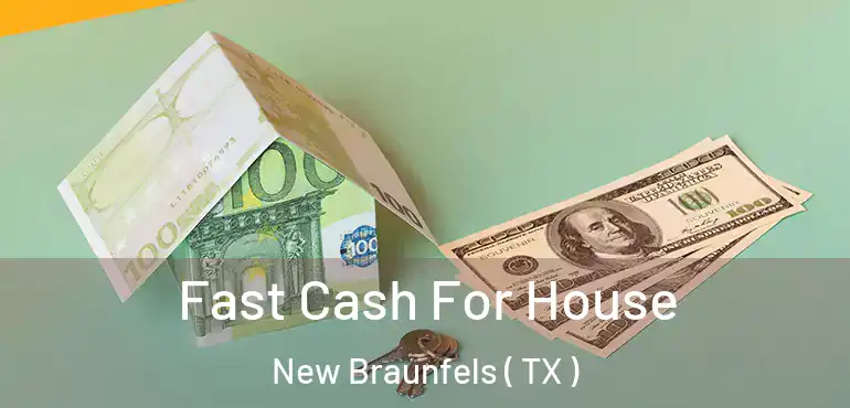  Fast Cash For House New Braunfels ( TX )