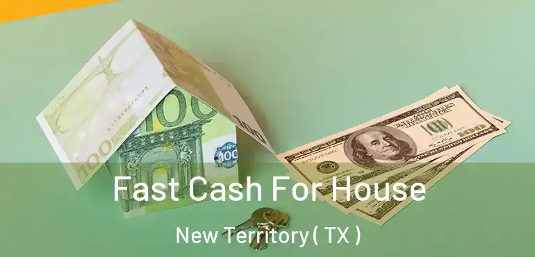 Fast Cash For House New Territory ( TX )