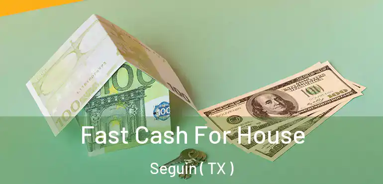  Fast Cash For House Seguin ( TX )