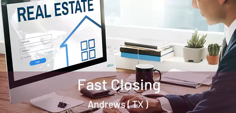  Fast Closing Andrews ( TX )