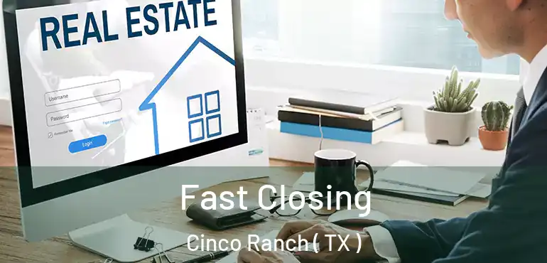  Fast Closing Cinco Ranch ( TX )
