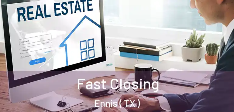  Fast Closing Ennis ( TX )