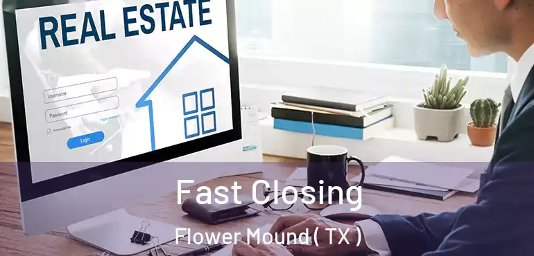  Fast Closing Flower Mound ( TX )