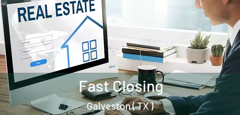  Fast Closing Galveston ( TX )