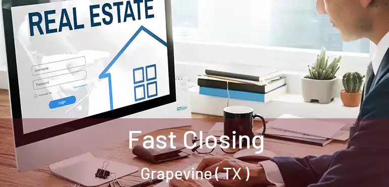  Fast Closing Grapevine ( TX )
