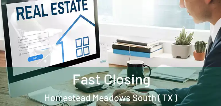  Fast Closing Homestead Meadows South ( TX )