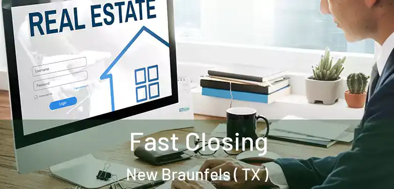  Fast Closing New Braunfels ( TX )
