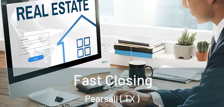  Fast Closing Pearsall ( TX )