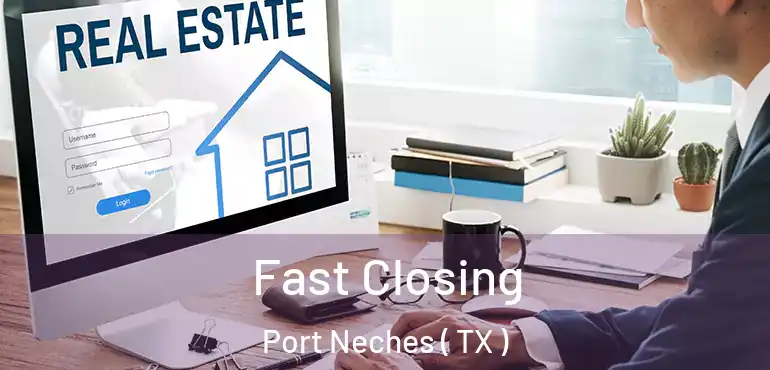  Fast Closing Port Neches ( TX )