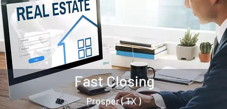  Fast Closing Prosper ( TX )