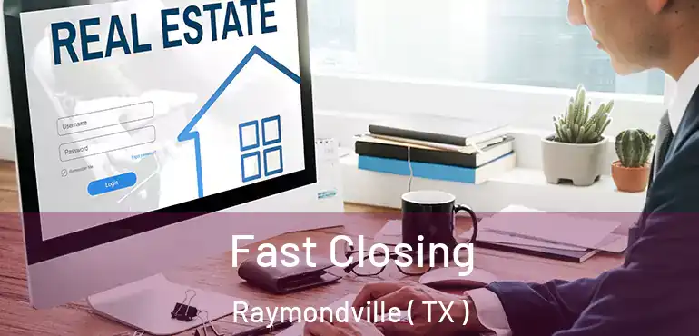  Fast Closing Raymondville ( TX )