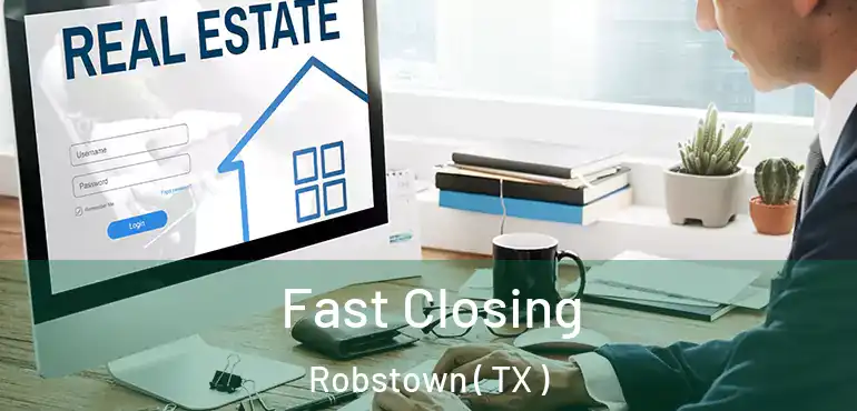  Fast Closing Robstown ( TX )