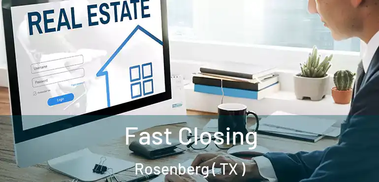 Fast Closing Rosenberg ( TX )