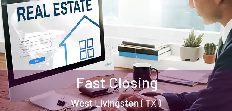  Fast Closing West Livingston ( TX )