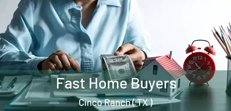  Fast Home Buyers Cinco Ranch ( TX )