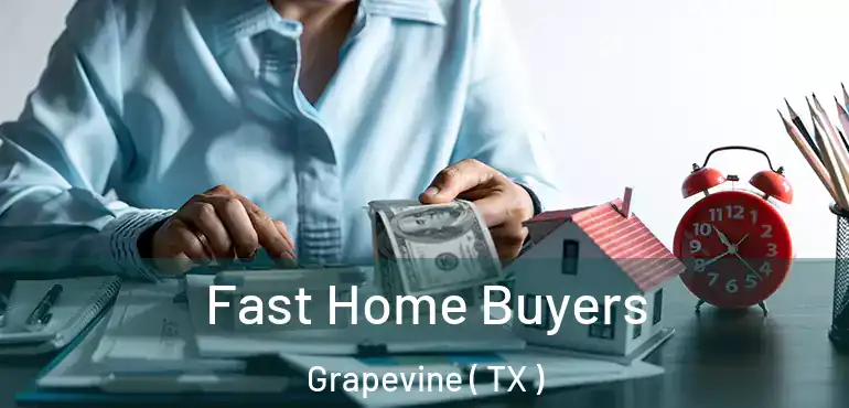  Fast Home Buyers Grapevine ( TX )