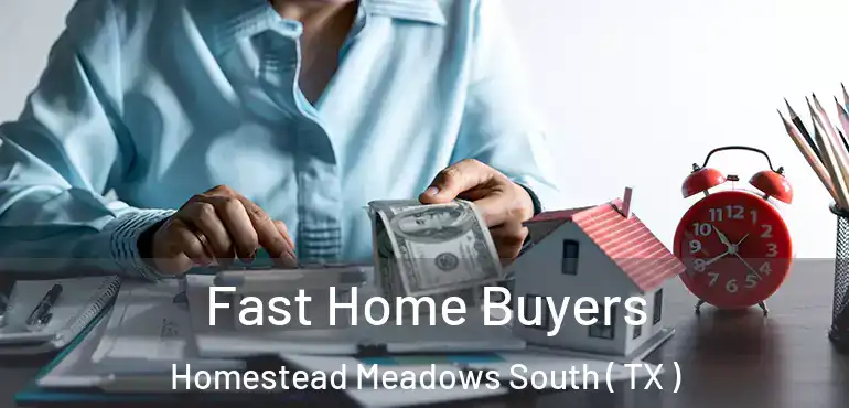  Fast Home Buyers Homestead Meadows South ( TX )