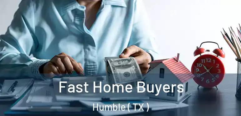 Fast Home Buyers Humble ( TX )