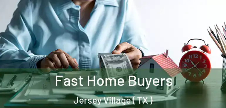  Fast Home Buyers Jersey Village ( TX )