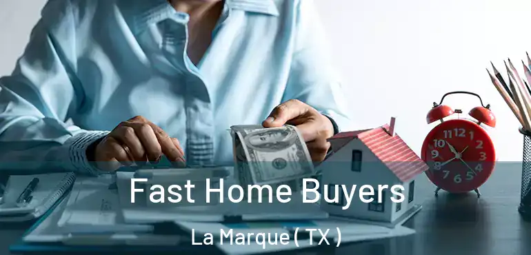  Fast Home Buyers La Marque ( TX )