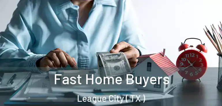  Fast Home Buyers League City ( TX )