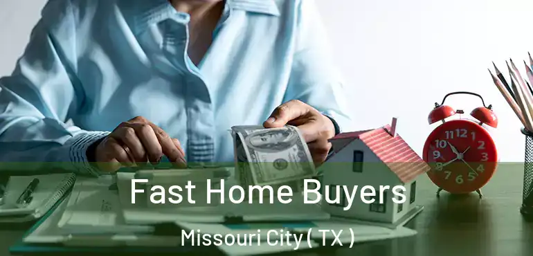  Fast Home Buyers Missouri City ( TX )