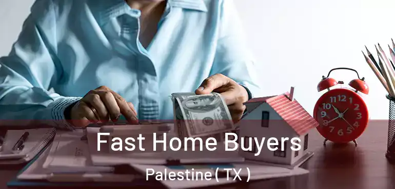  Fast Home Buyers Palestine ( TX )