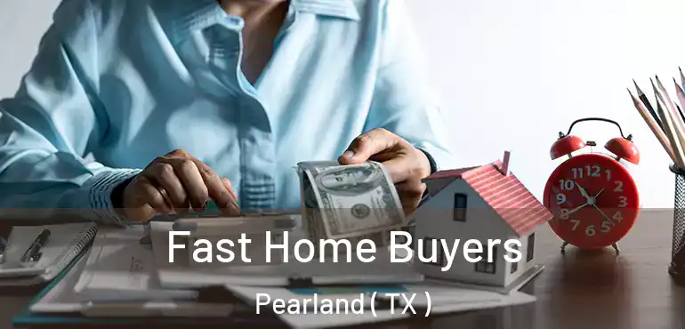  Fast Home Buyers Pearland ( TX )