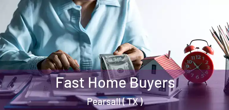  Fast Home Buyers Pearsall ( TX )