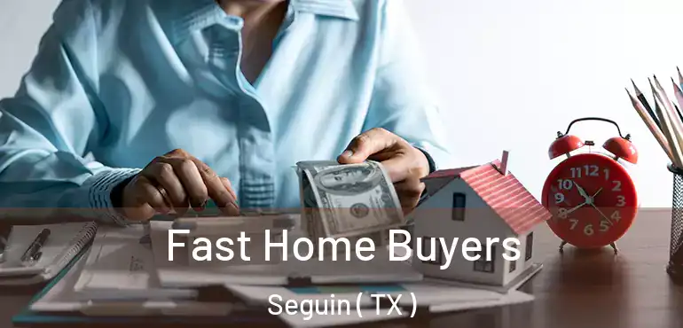  Fast Home Buyers Seguin ( TX )