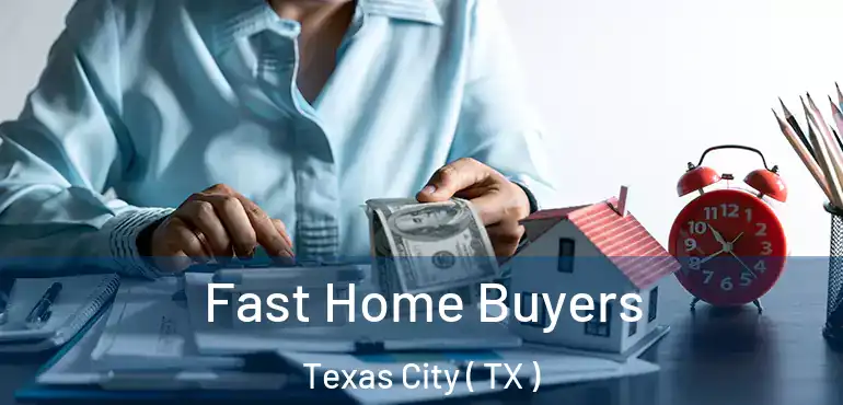  Fast Home Buyers Texas City ( TX )